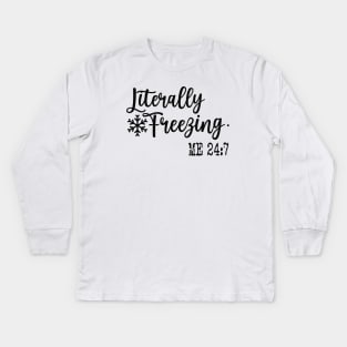 Literally Freezing 24:7  Funny Sweatshirt, Sweatshirt Gift for Her, Gift Winter Outfit Kids Long Sleeve T-Shirt